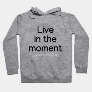Live in the moment Black Hoodie